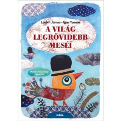 A világ legrövidebb meséi Ijjas Tamás,Lackfi János
